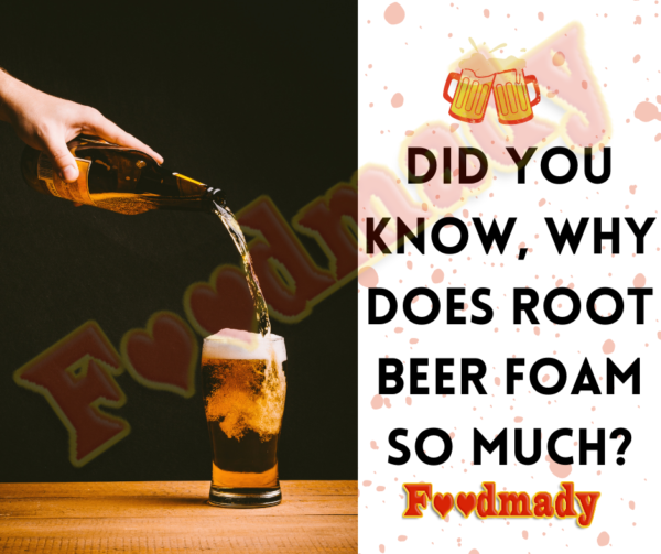 why-does-root-beer-foam-so-much-foodmady